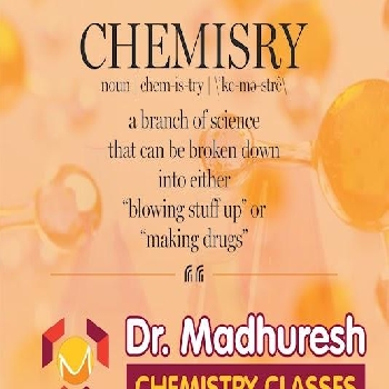 -Dr Madhuresh Chemistry Classes
